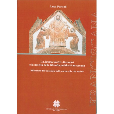 La Summa fratris Alexandri e la nascita della filosofia politica francescana